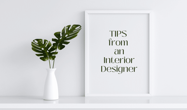 TIPS from an Interior Designer